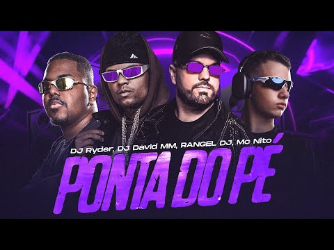 Ponta do Pé - MC Nito, Rangel DJ, DJ David MM e DJ Ryder 