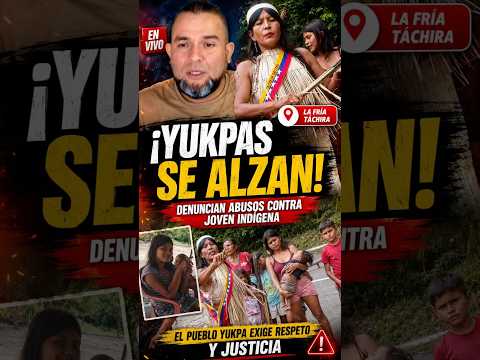 INDÍGENAS YUKPA SE REBELAN EN LA FRÍA: DENUNCIAN MONTAJE POLICIAL, ABUSOS Y ESTERILIZACIÓN FORZADA