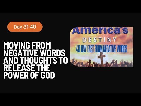 Day 32-40 day fasting negative words over America and thoughts to release the power of God!