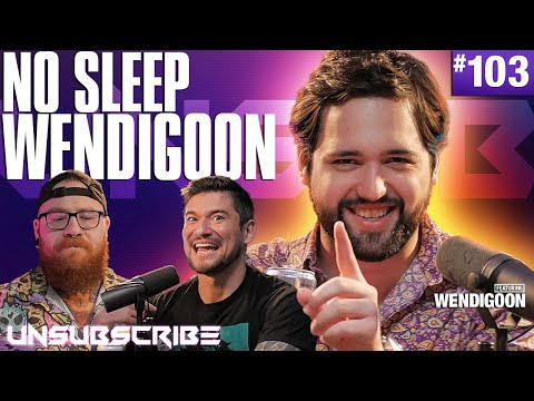 No Sleep Wendigoon - Unsubscribe Podcast Ep 103