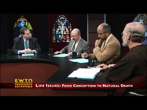 Theology Roundtable -  07-08-12 - Life Issues- From Conception to Natural Death