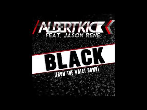 Albert Kick feat  Jason Rene   Black from the waist down OFFICIAL PROMO