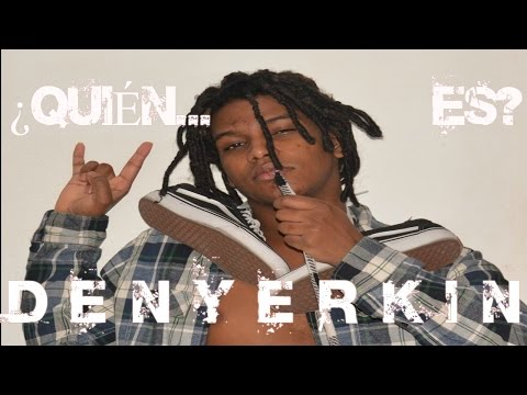 ¿QUIÉN ES... D E N Y E R K I N? ✔✔