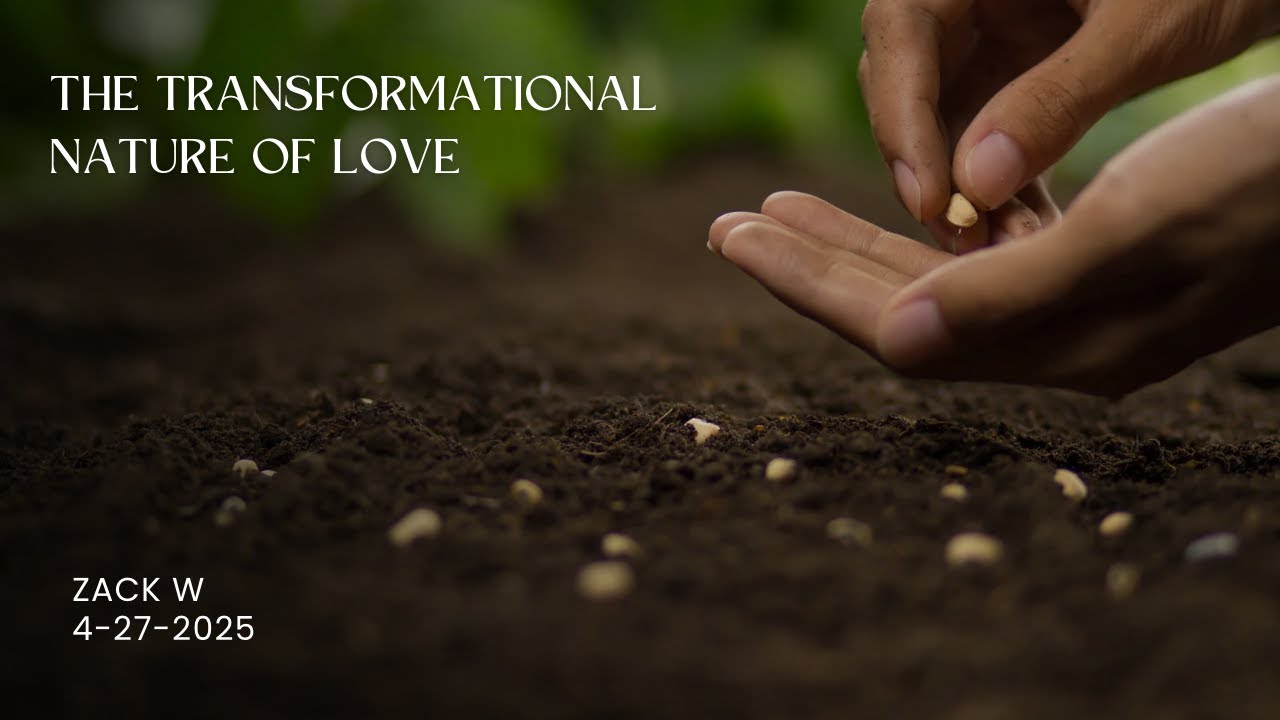 The Transformational Power of Love : Zack W 4-27-2025