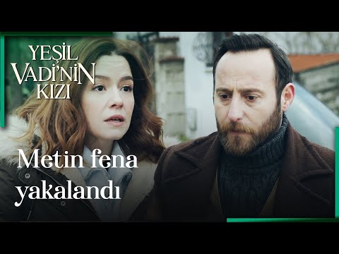 Yeşil Vadi'nin Kızı 13. Bölüm - Metin Fena Yakalandı