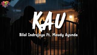 Download lagu Bilal Indrajaya Ft. Maudy Ayunda - Kau | Lirik Lagu mp3
