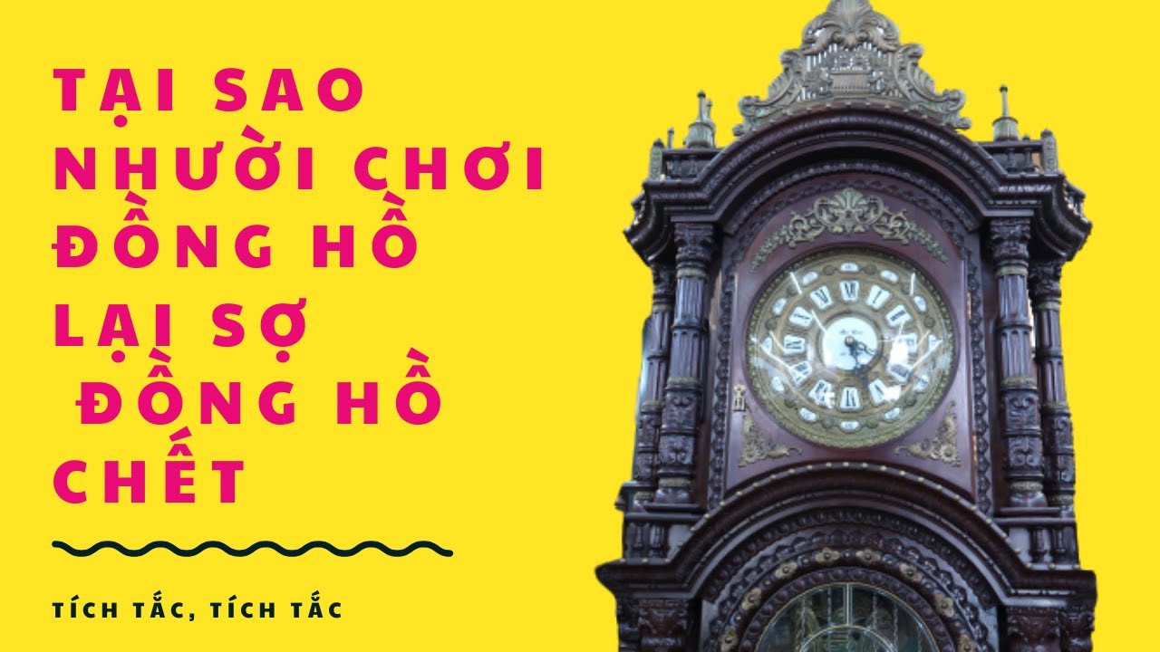 Tại Sao Người Chơi Đồng Hồ Lại Sợ Đồng Hồ Chết Đứng Không Chạy | Đồng Hồ Đỗ Tĩnh