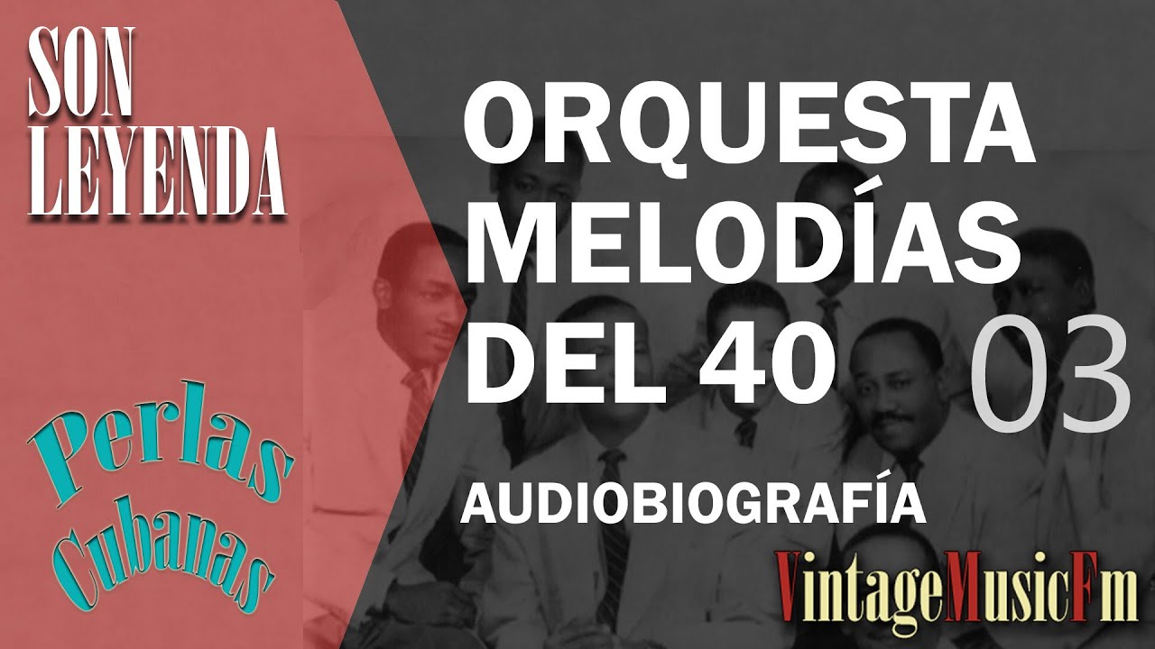 Son Leyenda: ORQUESTA MELODÍAS DEL 40 #03 Biografia VintageMusicFm con Alberto Arija, Perlas Cubanas