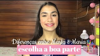 DIFERENÇA ENTRE MARTA E MARIA | Escolha a boa parte!