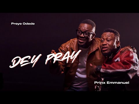 Preye Odede - Dey Pray ft Prinx Emmanuel (Official Video)