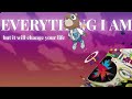 Everything I Am But It Will Change Your Life