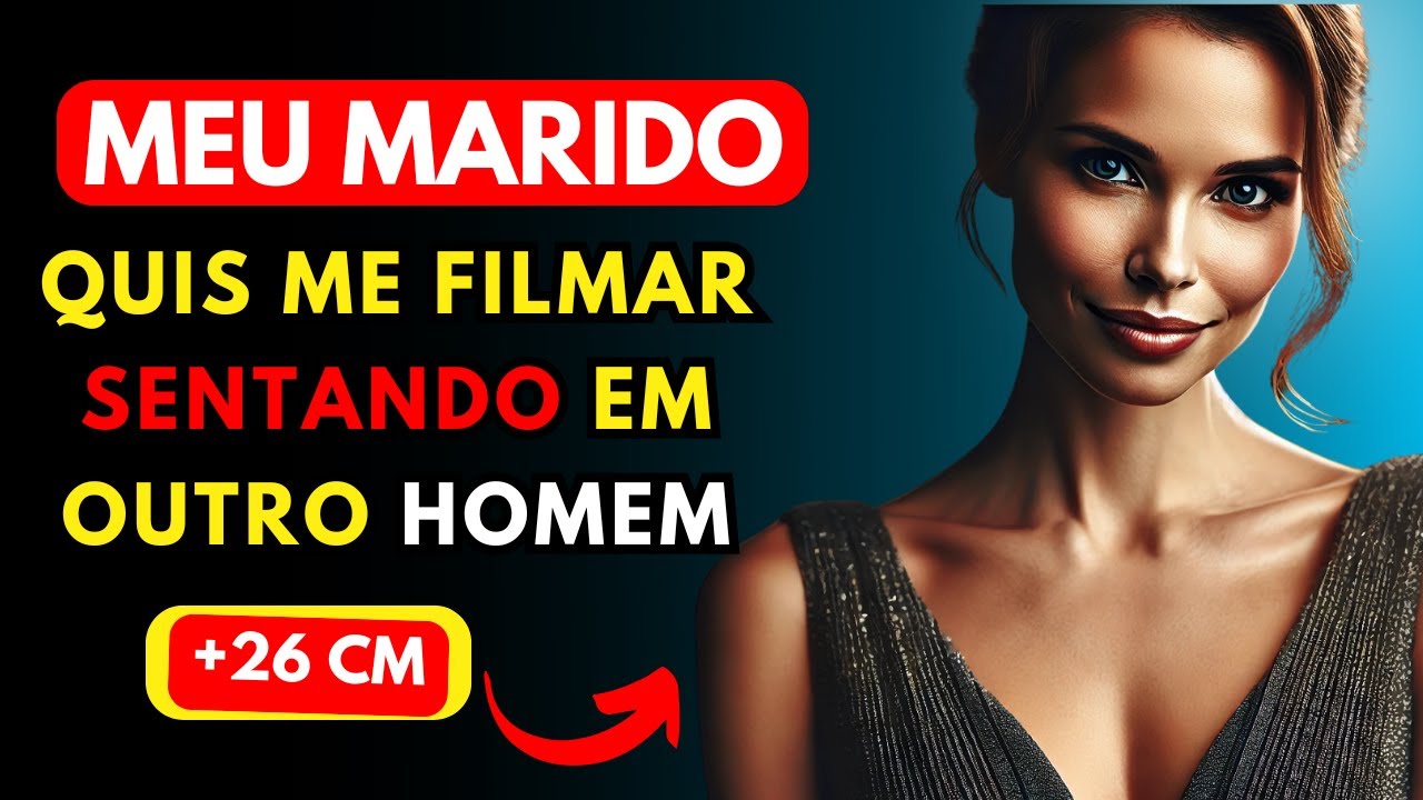 Meu MARIDO gostou de ver que EU AGUENTAVA uma ferramenta GRANDE - HISTORIA DE TRAIÇÃO E INFIDELIDADE