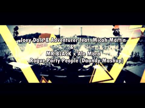 Joey Dale Adventurer feat Micah Martin & MR BLACK x Ale Mora - Rogue Party People (Daandy Mashup)
