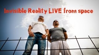 Invisible Reality LIVE from space (2012-2013)