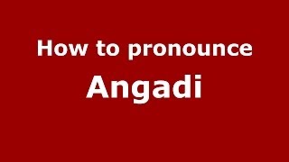 How to pronounce Angadi