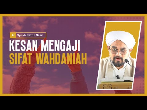 Kesan Mengaji Sifat Wahdaniah - Syeikh Nazrul Nasir.