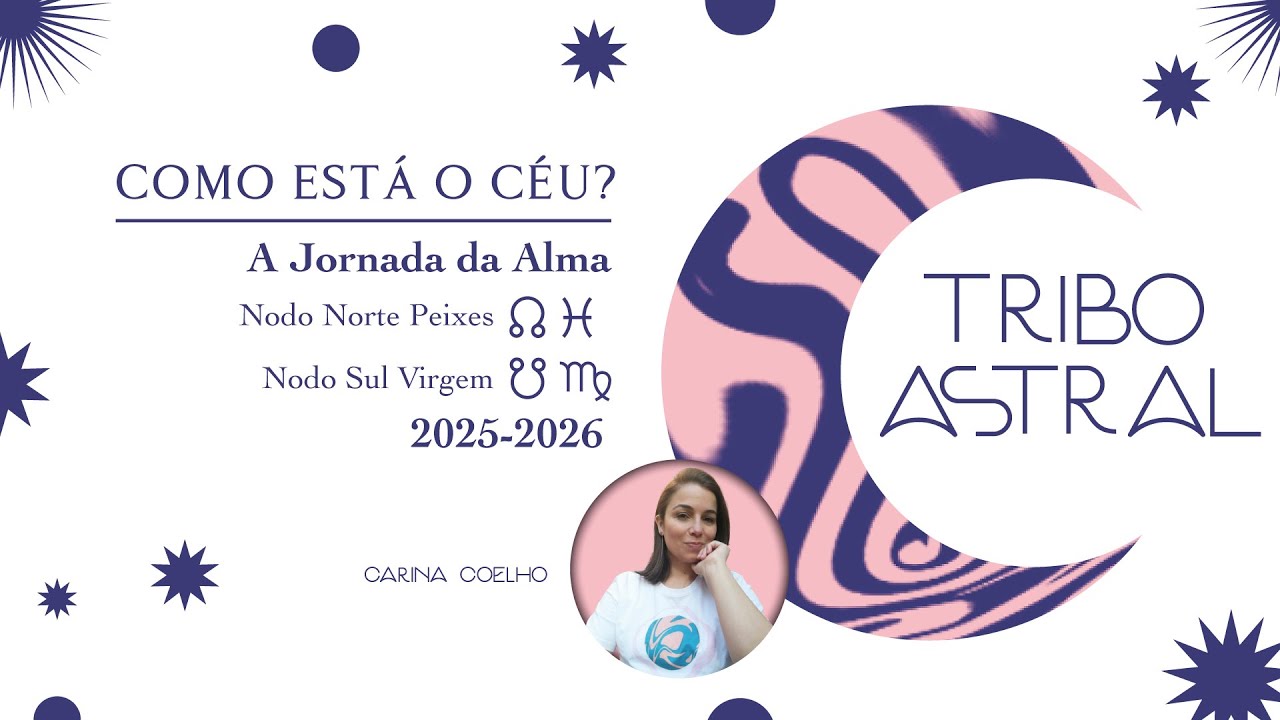 COMO ESTÁ O CÉU? A Jornada da Alma: Nodo Norte Peixes / Nodo Sul Virgem 2025-2026
