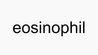 Eosinophils pronunciation Eosinophils pronunciation