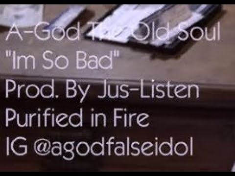 A-God The Old Soul & Jus-Listen - I'm So Bad (Official Video)