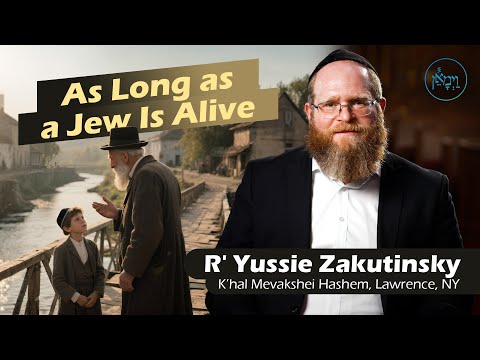 As Long as a Jew is Alive | Rabbi Yussie Zakutinsky