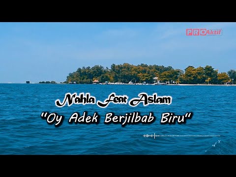 Nahla Ft. Aslam - Oy Adek Berjilbab Biru (Official Lyric Video)