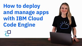 How to deploy and manage apps with IBM Cloud Code Engine