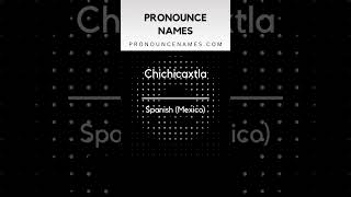 How to pronounce Chichicaxtla