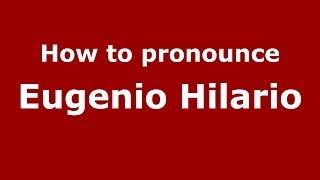 How to pronounce Eugenio Hilario