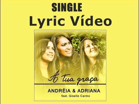 A Tua Graça - Andreia e Adriana - Lyric Video (L A N Ç A M E N T O 2016)