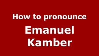 How to pronounce Emanuel Kamber
