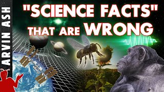 Five SCiENCE FACTS that are Widely Believed...but WRONG!