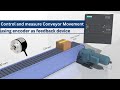 Measure And Control The Conveyor Movement Using Encoder As Feedback Device S7 1200 PLC Project