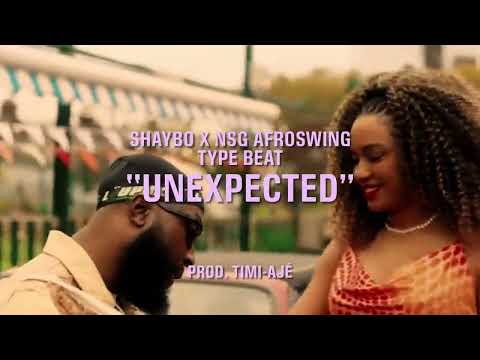 [FREE] NSG x Shaybo Afroswing Type Beat-“Unexpected”(Prod. Timi-Ajé)