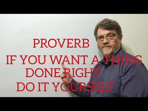 Tutor Nick P Proverbs (149) If You want a Thing Done Right Do It Yourself