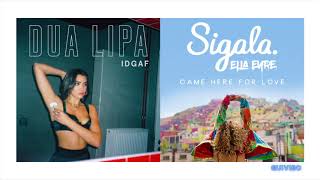 IDGAF - Dua Lipa  Sigala Remix (Came Here For Love Mashup)