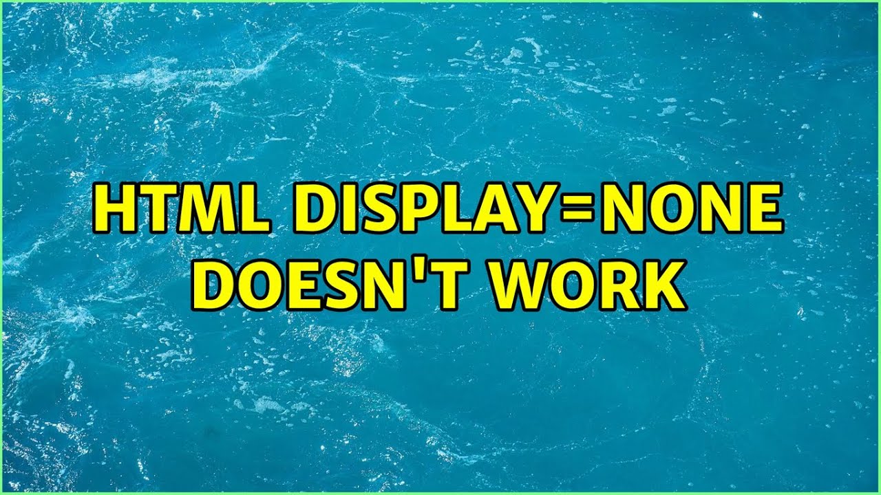 HTML display=none doesn't work (2 Solutions!!)