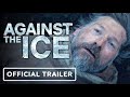 Against the Ice Official Trailer Netflix