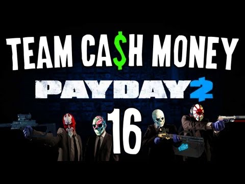 PayDay 2 w/ Team Ca$h Money! Ep16 - "If You Feel Bad Leave A Like ;-)"