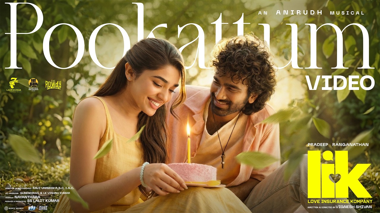 Pookattum - Video Song | Love Insurance Kompany | Pradeep Ranganathan | Anirudh | Vignesh Shivan