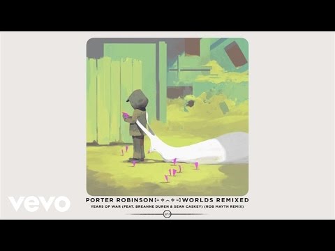 Porter Robinson - Years Of War (Rob Mayth Remix / Audio) ft. Breanne Düren, Sean Caskey