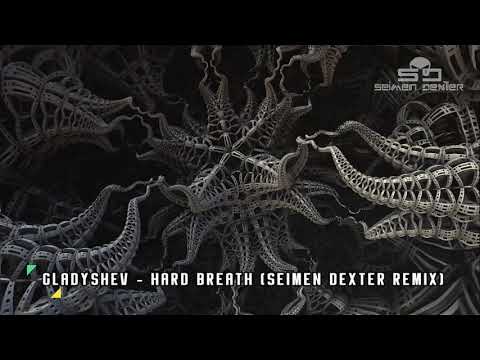 GLADYSHEV - HARD BREATH (SEIMEN DEXTER REMIX)