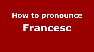 How to pronounce Francesc