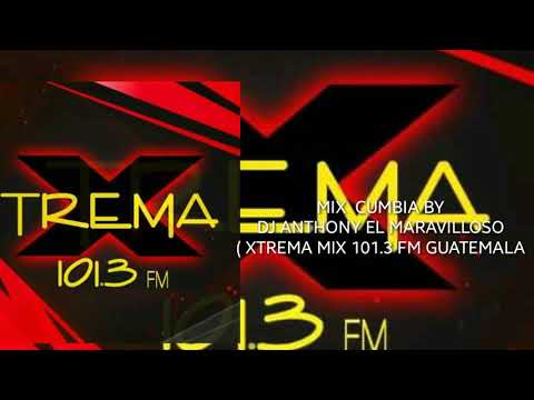 MIX CUMBIA BY DJ ANTHONY EL MARAVILLOSO ( XTREMA MIX 101.3 FM GUATEMALA )