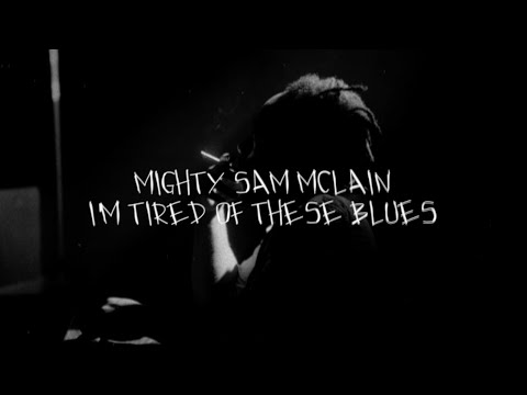 Mighty Sam McClain - I'm Tired of These Blues