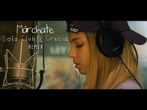 Lola Club & Grecia - Márchate (Remix)
