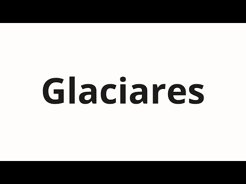 How to pronounce Glaciares