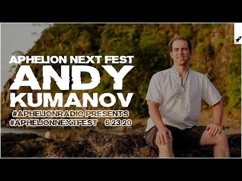 Aphelion Next Fest - Andy Kumanov | Seren pres. Aphelion Radio (June 23, 2020)