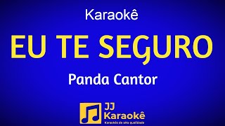 Eu te seguro - Karaokê - Panda Cantor - Arranjo exclusivo