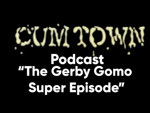 The Gerby Gomo Super Episode (10-30-2017) - Cum Town Premium (EP 59)
