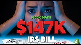 My Shopify Store Made $500K - IRS Bill $147,000 (Tax Nightmare)